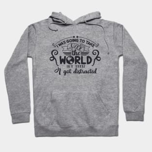 I Was Going To Take Over The World Hoodie